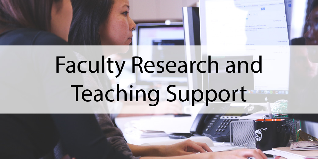 Faculty Research and Teaching Support
