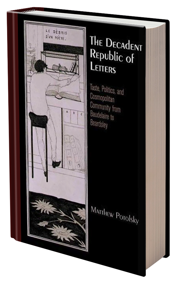 The Decadent Republic of Letters: Taste, Politics, and Cosmopolitan Community from Baudelaire to Beardsley by Matthew Potolsky