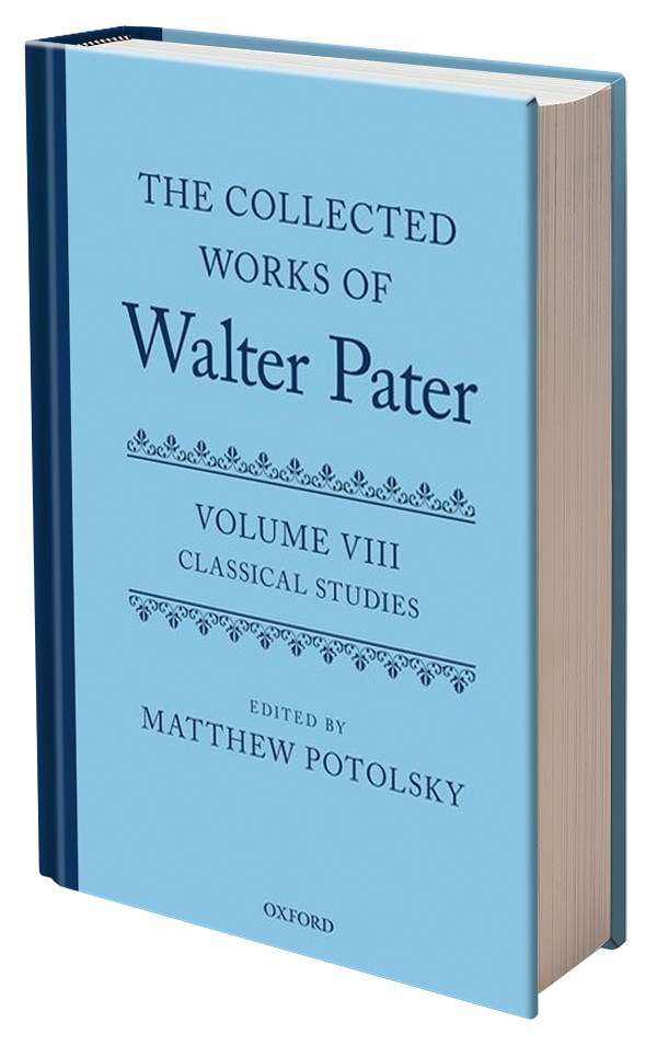The Collected Works of Walter Pater Vol. VIII Classical Studies Edited by Matthew Potolsky
